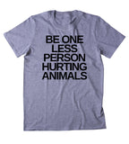 Be One Less Person Hurting Animals Shirt Animal Right Activist Vegan Vegetarian Plant Based Diet T-shirt