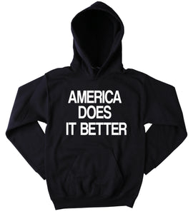 Funny America Does It Better Hoodie Merica Patriotic American Pride Tumblr Sweatshirt