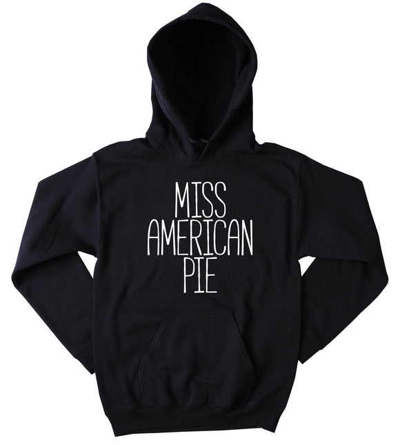 Funny Miss American Pie Sweatshirt America Country Southern USA American Tumblr Hoodie