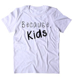Because, Kids Shirt Funny Cute Mom Mother Mama Gift T-shirt