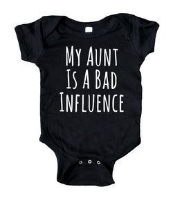 My Aunt Is A Bad Influence Bodysuit Funny Cute Auntie Baby Gift Girl Boy Girl Shower Infant Clothing