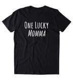 One Lucky Momma Shirt Funny Mom Cute Mama Family Gift Tumblr T-shirt