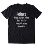 Patience What You Have When There Are Too Many Witnesses Shirt Funny Mom Kids Cute Mommy Gift T-shirt