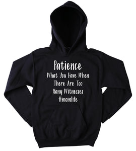 Patience What You Have When There Are Too Many Witnesses Hoodie Funny Mom Life Parent Mommy Family Gift Sweatshirt