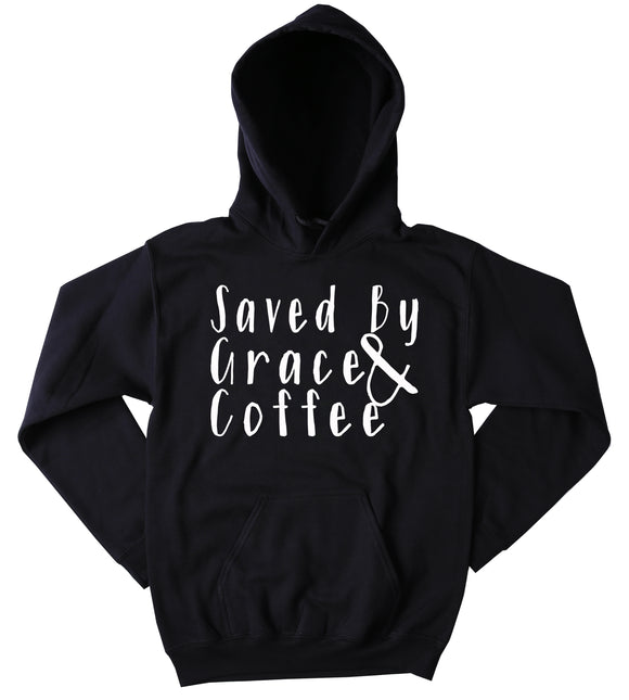 Saved By Coffee And Grace Hoodie Funny Trendy Mom Wife God Gift Sweatshirt