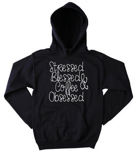 Stressed Blessed And Coffee Obsessed Hoodie Funny Mom Wife Trendy Tumblr Hoodie