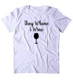 They Whine I Wine Shirt Funny Mom Mommy Cute Momma Family Gift Tumblr T-shirt
