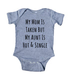 My Mom Is Taken But My Aunt Is Hot And Single Bodysuit Funny Cute Baby Gift Girl Boy Girl Shower Infant Clothing