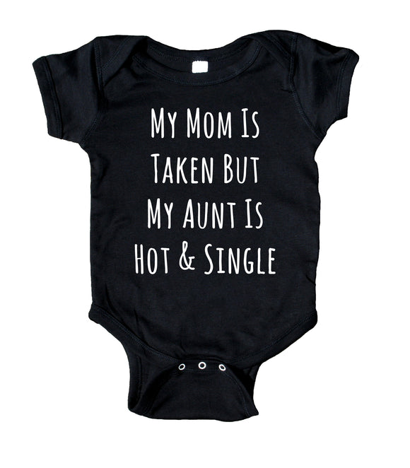 My Mom Is Taken But My Aunt Is Hot And Single Bodysuit Funny Cute Baby Gift Girl Boy Girl Shower Infant Clothing