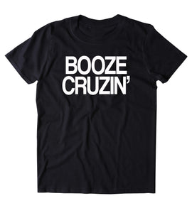 Booze Cruzin' Shirt Funny Party Drinking Beer Drunk T-shirt