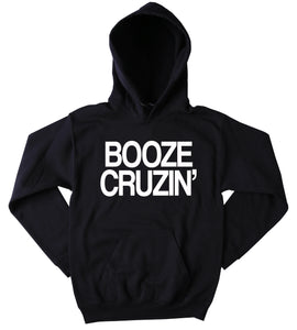 Booze Cruzin' Sweatshirt Southern Country Drinking Western Outdoors Beer Merica Tumblr Hoodie