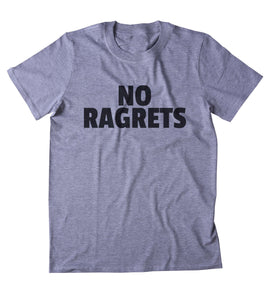 No Ragrets Shirt Funny Sarcastic Clothing Tumblr T-shirt