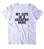 My Life Is Country Song Shirt Funny Country South Party Redneck Merica Music Tumblr T-shirt