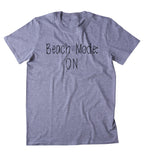 Beach Mode: ON Shirt Hawaii Ocean Vacation Surfer T-shirt