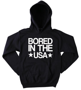 American Sweatshirt Funny Bored In The USA Slogan Merica America Patriotic Pride Tumblr Hoodie