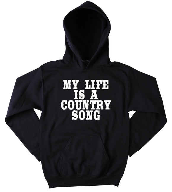 Funny My Life Is A Country Song Sweatshirt Southern Redneck Merica Country Tumblr Hoodie