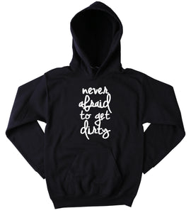 Funny Never Afraid To Get Dirty Hoodie Country Hick Cowgirl Cowboy Southern Merica Sweatshirt