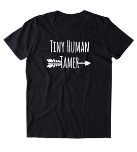 Tiny Human Tamer Shirt Funny New Mom Cute Dad Family Gift Tumblr T-shirt