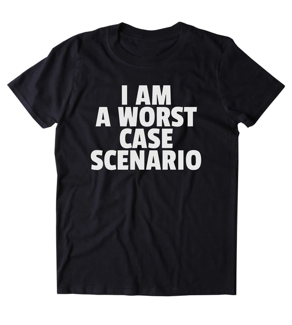 I Am A Worst Case Scenario Shirt Sarcasm Rebel Clothing Punk T-shirt