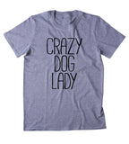 Crazy Dog Lady Shirt Funny Dog Gift Animal Lover Puppy T-shirt