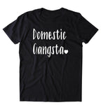 Domestic Gangsta Shirt Funny Wife Mom Family Stay At Home Mom Wifey Gift T-shirt