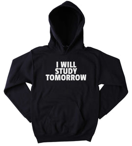 Lazy Student Sweatshirt I Will Study Tomorrow Slogan Student Graduation Gift Clothing Tumblr Hoodie