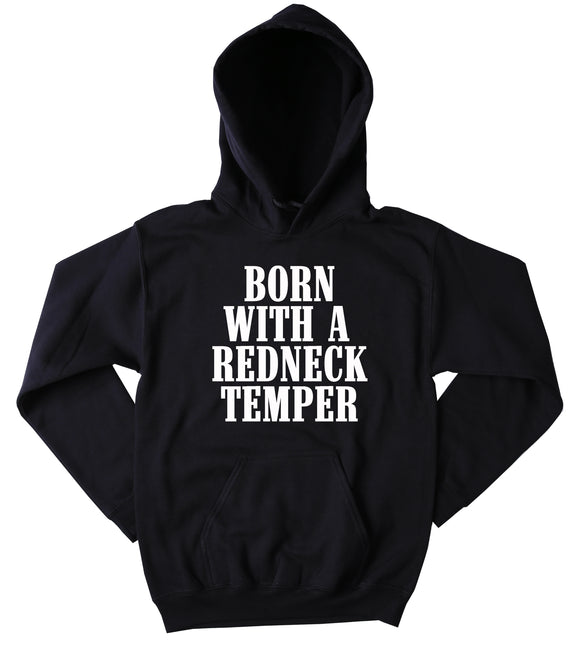 Funny Born With A Redneck Temper Sweatshirt Southern Country Hick Redneck Western Merica Tumblr Hoodie