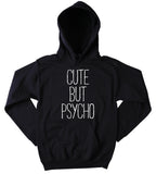 Psycho Sweatshirt Cute But Psycho Statement Sarcastic Sassy Clothing Hoodie