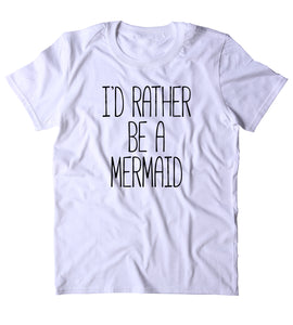 I'd Rather Live Under The Sea Shirt Beach Ocean Swimmer Mermaid Lover T-shirt