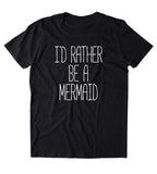 I'd Rather Live Under The Sea Shirt Beach Ocean Swimmer Mermaid Lover T-shirt
