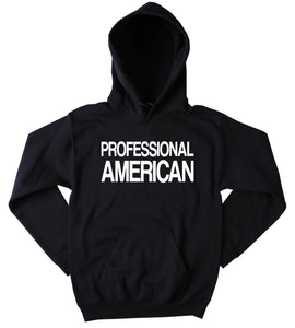 Professional American Sweatshirt Proud American Hoodie USA America Patriotic Pride Merica Jumper