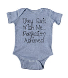 They Quit With Me Perfection Achieved Baby Bodysuit Funny Cute Newborn Gift Girl Boy Infant Clothing