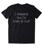 I Graduated Now I'm Smart & Stuff Shirt Funny Graduation Grad College Student Gift T-shirt