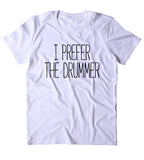 I Prefer The Drummer Shirt Funny Band Tee Rocker Drumming T-shirt