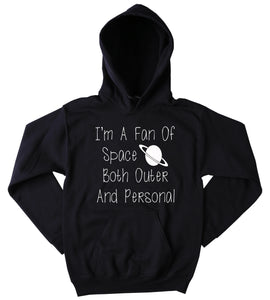 Funny Space Sweatshirt I'm A Fan Of Space Both Outer And Personal Slogan Sarcastic Anti Social Sarcasm Tumblr Hoodie