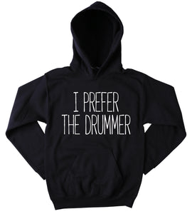 Drummer Sweatshirt I Prefer The Drummer Clothing Rock Band Grunge Tumblr Hoodie