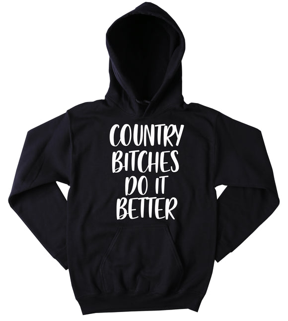 Funny Country Btches Do It Better Sweatshirt Country Merica Redneck Southern Belle Tumblr Hoodie