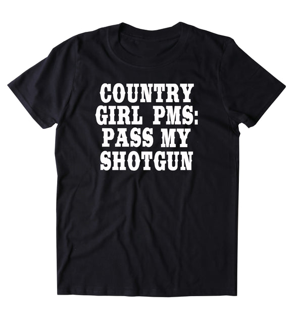 Country PMS Pass My Shotgun Shirt Guns Hunter Southern Girl Southern T-shirt