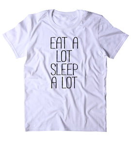 Eat A Lot Sleep A Lot Shirt Funny Food Sleeping Pizza Lazy Lover T-shirt
