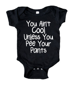 You Ain't Cool Unless You Pee Your Pants Baby Bodysuit Funny Cute Newborn Infant Girl Boy Baby Shower Gift Clothing