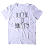 Allergic To Stupidity Shirt Funny Sarcastic Anti Social Clothing Tumblr T-shirt