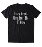 Every Great Mom Says The "F" Word Shirt Funny Fun Parent T-shirt