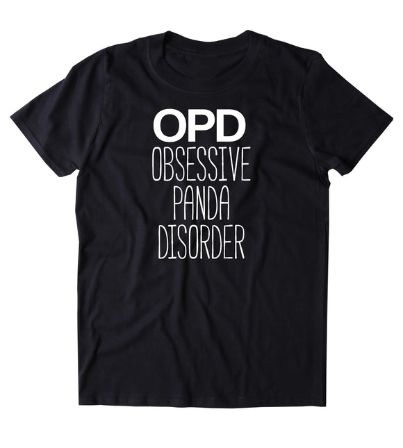 Obsessive Panda Disorder Shirt Funny Panda Animal Lover Panda Owner Clothing Tumblr T-shirt