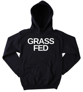Grass Fed Sweatshirt Vegan Vegetarian Animal Advocate Tumblr Hoodie