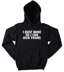 Funny Fitness Sweatshirt I Bust Mine So I Can Kick Yours Slogan Running Gym Work Out Training Clothing Tumblr Hoodie