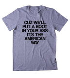 Cuz We'll Put A Boot In Your As It's The American Way Shirt Country Redneck T-shirt