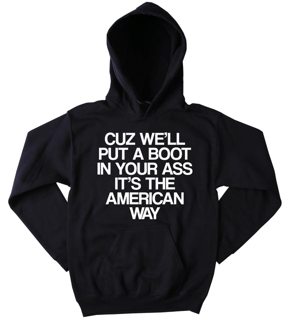 Funny Cuz We'll Put A Boot In Your As It's The American Way Sweatshirt America USA American Patriotic Country Tumblr Hoodie