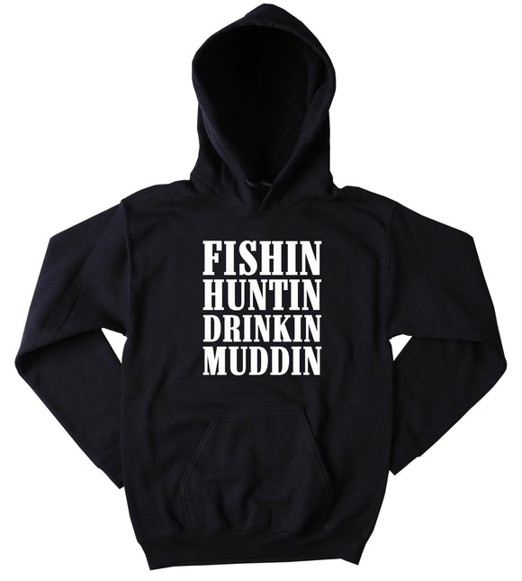 Funny Fishn Huntin Drinkin Muddin Hoodie Country Hick Cowgirl Cowboy Redneck Southern Merica Tumblr Sweatshirt