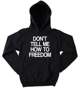 Funny Freedom Sweatshirt Don't Tell Me How To Freedom Slogan American USA Patriotic Pride Merica Tumblr Hoodie