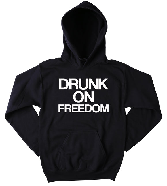Funny Drunk On Freedom Sweatshirt Drinking Beer Alcohol USA America Patriotic Merica Tumblr Hoodie